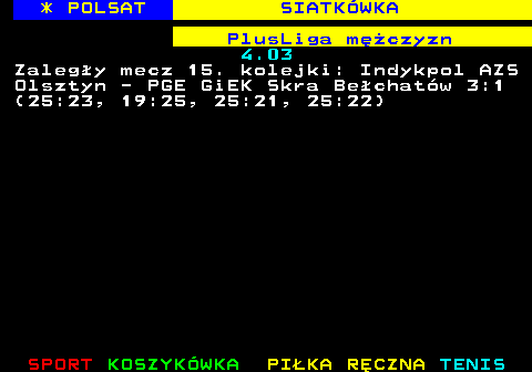 256.1 * POLSAT SIATK�WKA PlusLiga m�czyzn 4.03 Zaleg�y mecz 15. kolejki: Indykpol AZS Olsztyn - PGE GiEK Skra Be�chat�w 3:1 (25:23, 19:25, 25:21, 25:22)
