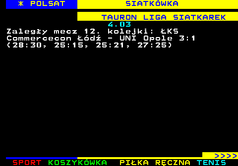 256.3 * POLSAT SIATK�WKA TAURON LIGA SIATKAREK 4.03 Zaleg�y mecz 12. kolejki: �KS Commercecon ��d� - UNI Opole 3:1 (28:30, 25:15, 25:21, 27:25)     