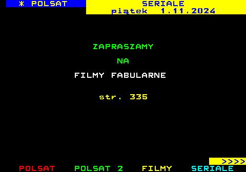 345.1 * POLSAT SERIALE pitek 1.11.2024 ZAPRASZAMY NA FILMY FABULARNE str. 335     