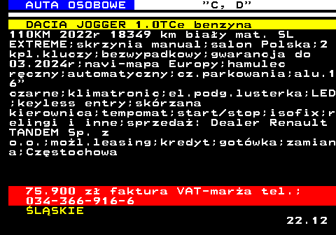 513.3 AUTA OSOBOWE  C, D DACIA JOGGER 1.0TCe benzyna 110KM 2022r 18349 km biay mat. SL EXTREME;skrzynia manual;salon Polska;2 kpl.kluczy;bezwypadkowy;gwarancja do 03.2024r;navi-mapa Europy;hamulec rczny;automatyczny;cz.parkowania;alu.1 6 czarne;klimatronic;el.podg.lusterka;LED ;keyless entry;skrzana kierownica;tempomat;start stop;isofix;r elingi i inne;sprzeda: Dealer Renault TANDEM Sp. z o.o.;mol.leasing;kredyt;gotwka;zamian a;Czstochowa 75.900 z faktura VAT-mara tel.; 034-366-916-6 LSKIE 22.12