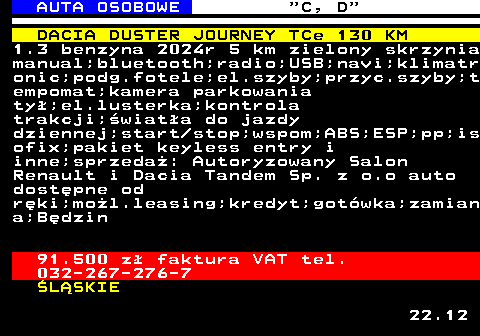 513.6 AUTA OSOBOWE  C, D DACIA DUSTER JOURNEY TCe 130 KM 1.3 benzyna 2024r 5 km zielony skrzynia manual;bluetooth;radio;USB;navi;klimatr onic;podg.fotele;el.szyby;przyc.szyby;t empomat;kamera parkowania ty;el.lusterka;kontrola trakcji;wiata do jazdy dziennej;start stop;wspom;ABS;ESP;pp;is ofix;pakiet keyless entry i inne;sprzeda: Autoryzowany Salon Renault i Dacia Tandem Sp. z o.o auto dostpne od rki;mol.leasing;kredyt;gotwka;zamian a;Bdzin 91.500 z faktura VAT tel. 032-267-276-7 LSKIE 22.12