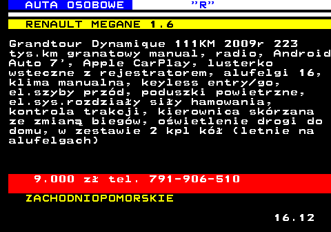 520.3 AUTA OSOBOWE  R RENAULT MEGANE 1.6 Grandtour Dynamique 111KM 2009r 223 tys.km granatowy manual, radio, Android Auto 7 , Apple CarPlay, lusterko wsteczne z rejestratorem, alufelgi 16, klima manualna, keyless entry go, el.szyby prz�d, poduszki powietrzne, el.sys.rozdzia�y si�y hamowania, kontrola trakcji, kierownica sk�rzana ze zmian� bieg�w, o�wietlenie drogi do domu, w zestawie 2 kpl k� (letnie na alufelgach) 9.000 z� tel. 791-906-510 ZACHODNIOPOMORSKIE 16.12