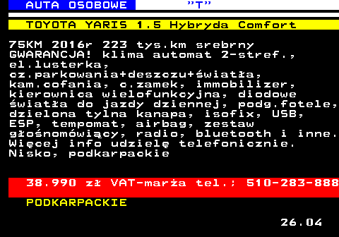 522.2 AUTA OSOBOWE  T TOYOTA YARIS 1.5 Hybryda Comfort 75KM 2016r 223 tys.km srebrny GWARANCJA! klima automat 2-stref., el.lusterka, cz.parkowania+deszczu+�wiat�a, kam.cofania, c.zamek, immobilizer, kierownica wielofunkcyjna, diodowe �wiat�a do jazdy dziennej, podg.fotele, dzielona tylna kanapa, isofix, USB, ESP, tempomat, airbag, zestaw g�o�nom�wi�cy, radio, bluetooth i inne. Wi�cej info udziel� telefonicznie. Nisko, podkarpackie 38.990 z� VAT-mar�a tel.; 510-283-888 PODKARPACKIE 26.04
