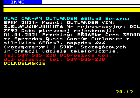 527.1 INNE QUAD CAN-AM OUTLANDER 650cm3 Benzyna 59KM 2021r Model: OUTLANDER VIN: 3JBLWAJ40MJ001076 Nr rejestracyjny: DOL 7F93 Data pierwszej rejestracji: 01.01.2021 Przebieg: 55065km Cena 35000 z� Sprzedam Quada Can-Am Outlander z silnikiem 650cm3, nap�dem 4x4 (roz��czanym) i 59KM. Szczeg�owych informacji udziel� telefonicznie. Tel.509-505-238 Dobroszyce woj. dolno�l�skie tel. 509-505-238 DOLNO�L�SKIE 20.12