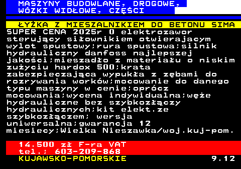 533.5 MASZYNY BUDOWLANE, DROGOWE, W�ZKI WID�OWE, CZʌCI �Y�KA Z MIESZALNIKIEM DO BETONU SIMA SUPER CENA 2025r 0 elektrozawor steruj�cy si�ownikiem otwierajacym wylot spustowy;rura spustowa;silnik hydrauliczny danfoss najlepszej jako�ci;mieszad�o z materia�u o niskim zu�yciu hardox 500;krata zabezpieczaj�ca wypuk�a z z�bami do rozrywania work�w;mocowanie do danego typu maszyny w cenie;opr�cz mocowania;wycena indywidualna;w�e hydrauliczne bez szybkoz��czy hydraulicznych;kit elekt.ze szybkoz��czem; wersja uniwersalna;gwarancja 12 miesiecy;Wielka Nieszawka woj.kuj-pom. 14.500 z� F-ra VAT tel.; 603-209-868 KUJAWSKO-POMORSKIE 9.12