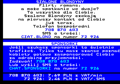 701.2 G��BOKIE GARD�O Mam 32 lata i jestem uzale�niona od sexu. Szukam Pana, kt�ry zapewni mi Mocne i G��bokie doznania sexualne. Kontakt bezpo�redni SMS o tre�ci CZAT.GARDLO na numer 71 866 Zdesperowana prawdziwa Zdzira szuka kochanka! SMS o tre�ci CZAT.ZDZIRA na 71 866 Telefon do Mnie 708 777 062 708 777 062: 7,69 PLN z VAT min 71 866: 1,23 PLN z VAT .SMS SERWIS OD 18 LAT
