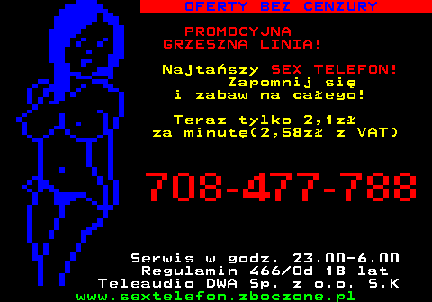 751.1 OFERTY BEZ CENZURY NAJ�WIE�SZE ANONSE NA ROK 2017! Pe�ny serwis - oral, anal a nawet fisting je�li lubisz. Zadzwo� do mnie Tel. 708-770-770 Mam ow�osion� naturaln� myszk� i lubie te� m�skich m�czyzn. Dzwo� Tel. 708-770-732 4,92z� z VAT min Regulamin 466 Od 18 lat Teleaudio DWA Sp. z o.o. S.K